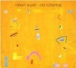 Old Rottenhat - CD Audio di Robert Wyatt