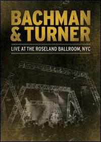 Bachman & Turner. Live At The Roseland Ballroom, NYC (DVD) - DVD di Randy Bachman,Fred Turner