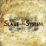 Slave to the System