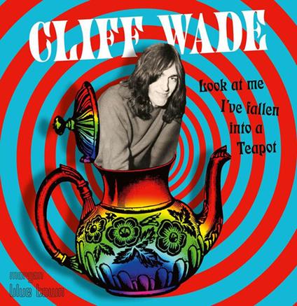 Look At Me I'Ve Fallen Into A Teapot - CD Audio di Cliff Wade