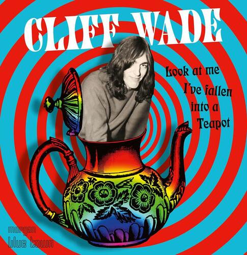 Look At Me I'Ve Fallen Into A Teapot - CD Audio di Cliff Wade