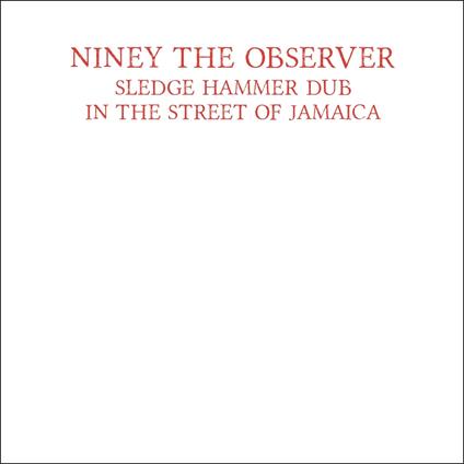 Sledgehammer Dub In The Street Of Jamaica - Vinile LP di Niney the Observer
