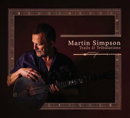 Trails & Tribulations - Vinile LP di Martin Simpson