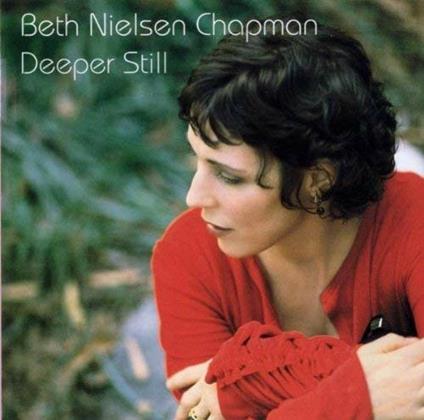 Deeper Still (Bonus Tracks) - CD Audio di Beth Nielsen Chapman