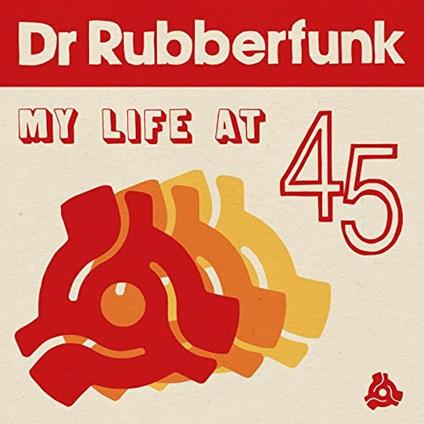 My Life at 45 - Vinile LP di Dr. Rubberfunk