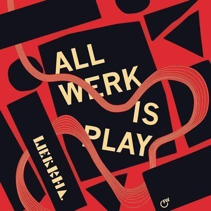 All Werk Is Play - Vinile LP di Werkha