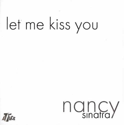 Let Me Kiss You - CD Audio Singolo di Nancy Sinatra