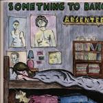Absentee - Something to Bang
