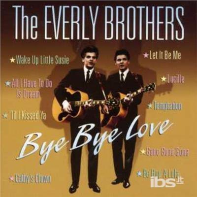 Bye Bye Love - CD Audio di Everly Brothers