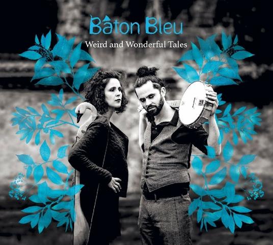 Weird and Wonderful Tales - CD Audio di Baton Bleu