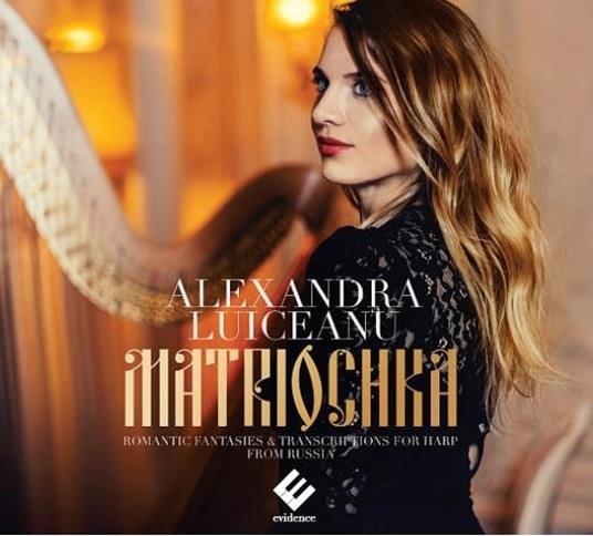 Matriochka. Fantasie romantiche e trascrizioni per arpa - CD Audio di Franz Liszt,Sergei Rachmaninov,Alexandra Luiceanu