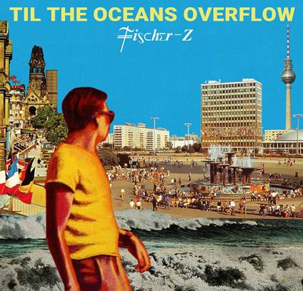 Til The Oceans Overflow - Vinile LP di Fischer-Z