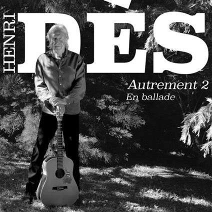 Autrement 2 - En Ballade - CD Audio di Henri Des