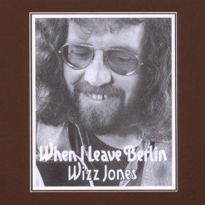 When I Leave Berlin - CD Audio di Wizz Jones
