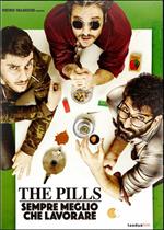 The Pills. Sempre meglio che lavorare