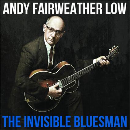 The Invisible Bluesman - CD Audio di Andy Fairweather Low