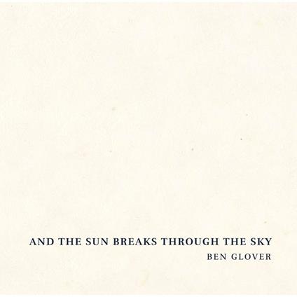 And The Sun Breaks Through The Sky - CD Audio di Ben Glover