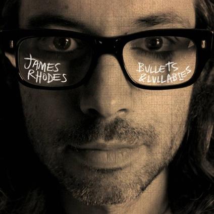 Bullets & Lullabies - CD Audio di James Rhodes