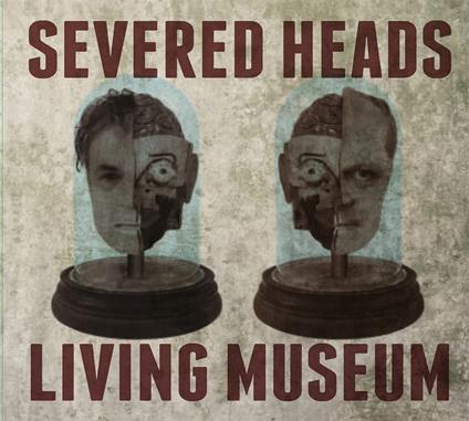 Living Museum - CD Audio di Severed Heads
