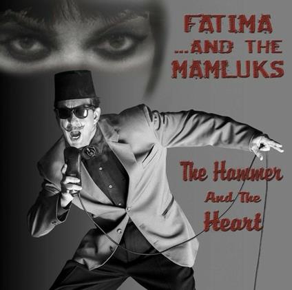The Hammer and the Heart - CD Audio di Fatima & the Mamluks