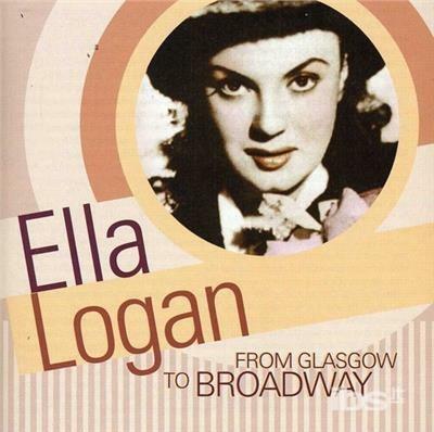 From Glasgow to Broadway - CD Audio di Ella Logan
