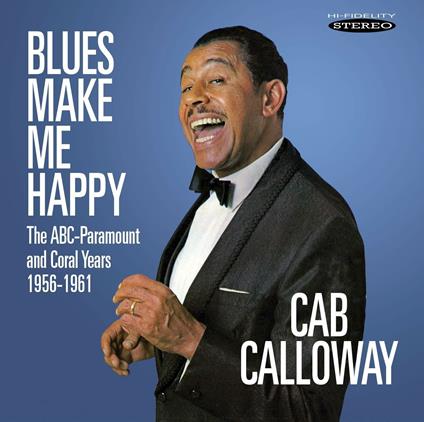Blues Make Me Happy. The Abc-Paramount and Coral Years 1956-1961 - CD Audio di Cab Calloway