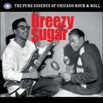 Breezy Sugar. Pure Essence of Chicago R'n'R