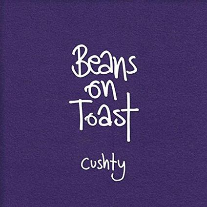 Cushty - CD Audio di Beans on Toast