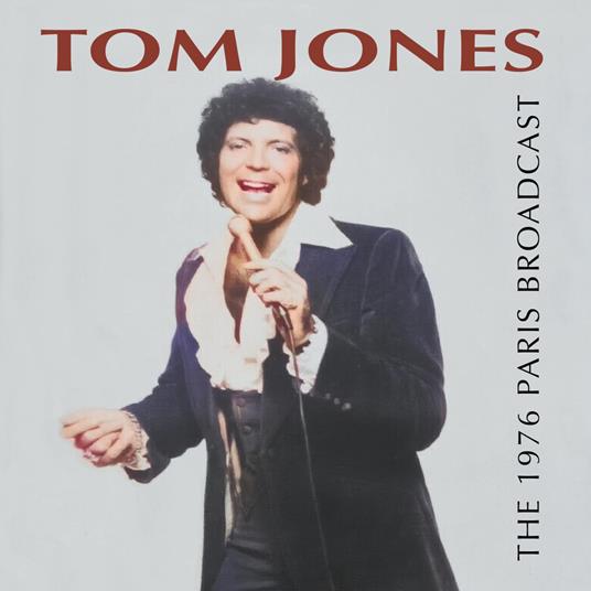 The 1976 Paris Broadcast - CD Audio di Tom Jones