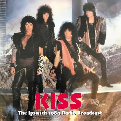 The Ipswich 1984 Radio Broadcast - CD Audio di Kiss