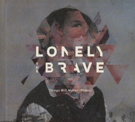 Things Will Matter (Redux) - CD Audio di Lonely the Brave