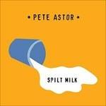 Spilt Milk - CD Audio di Pete Astor