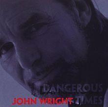 Dangerous Times - CD Audio di John Wright