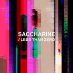 Less Than Zero - Saccharine