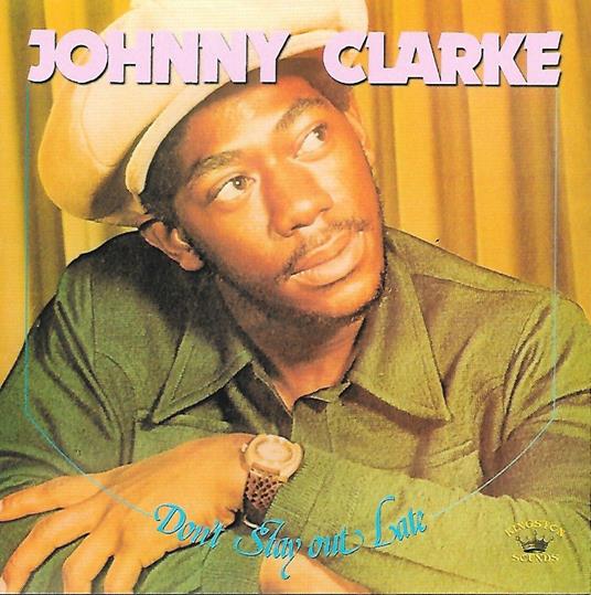 Don't Stay Out Late - CD Audio di Johnny Clarke