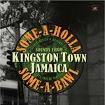 Some-a-Holla Some-a-Bawl.Sounds from Kingston Town Jamaica