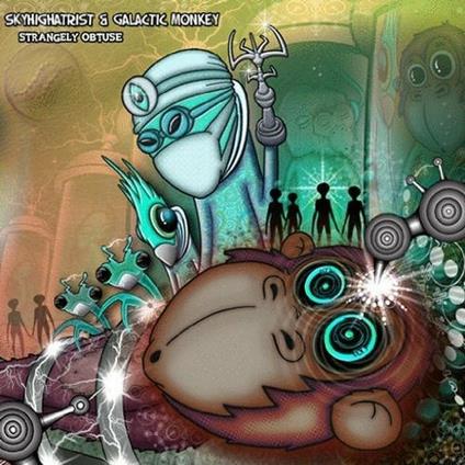Strangely Obtuse - CD Audio di Skyhighatrist,Galactic Monkey