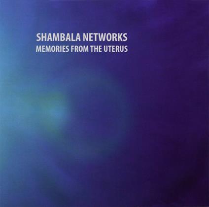 Memories from the Uterus - CD Audio di Shambala Networks
