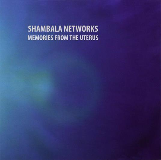 Memories from the Uterus - CD Audio di Shambala Networks