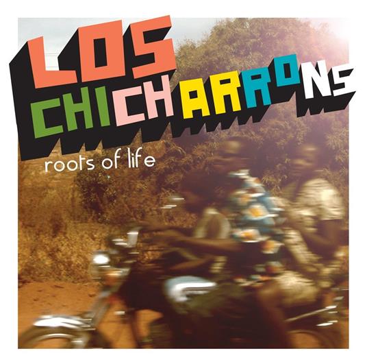 Los Chicharrons - Roots Of Life - CD Audio