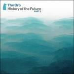 History of the Future. Part 2 - CD Audio di Orb