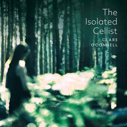 Clare O'Connell: The Isolated Cellist - CD Audio