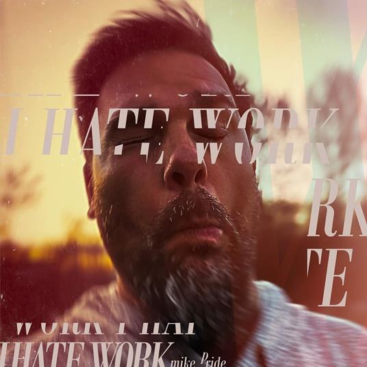 I Hate Work - CD Audio di Mike Pride