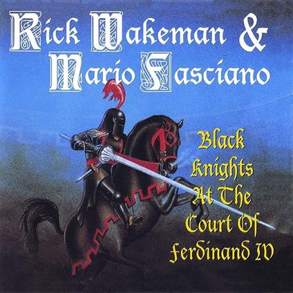 Black Knights At The Court Of Ferdinand - CD Audio di Rick Wakeman,Mario Fasciano