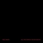 All the Things I Never Said Ep (Coloured Vinyl)