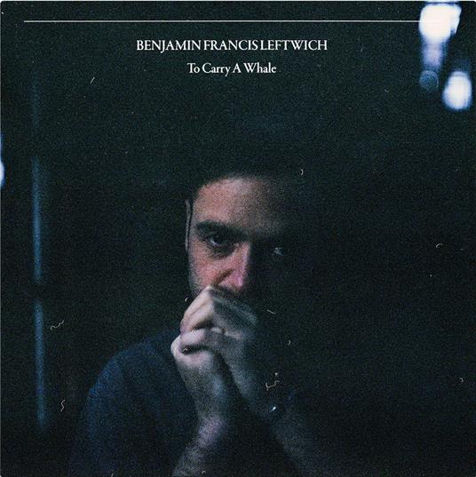 To Carry A Whale - Vinile LP di Benjamin Francis Leftwich