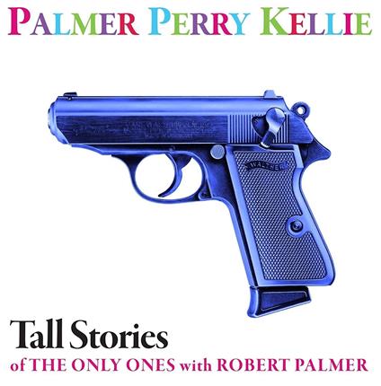 Tall Stories Of The Only Ones With Robert Palmer - Vinile LP di Ppk