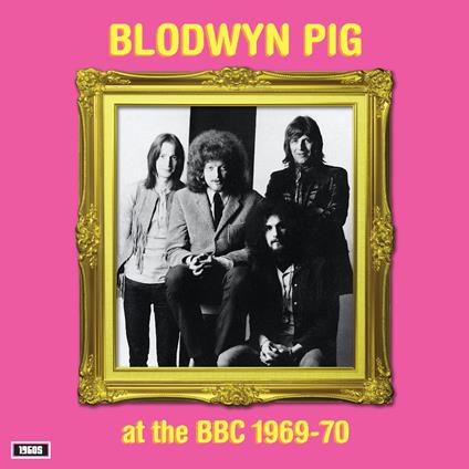 At The BBC 1969-70 - Vinile LP di Blodwyn Pig
