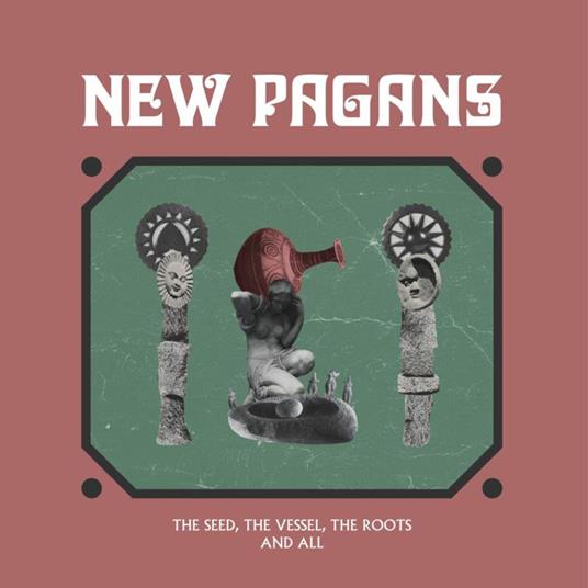 Seed, the Vessel, the Roots and All - Vinile LP di New Pagans