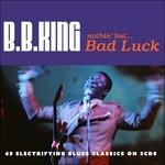 Nothing But. Bad Luck - CD Audio di B.B. King